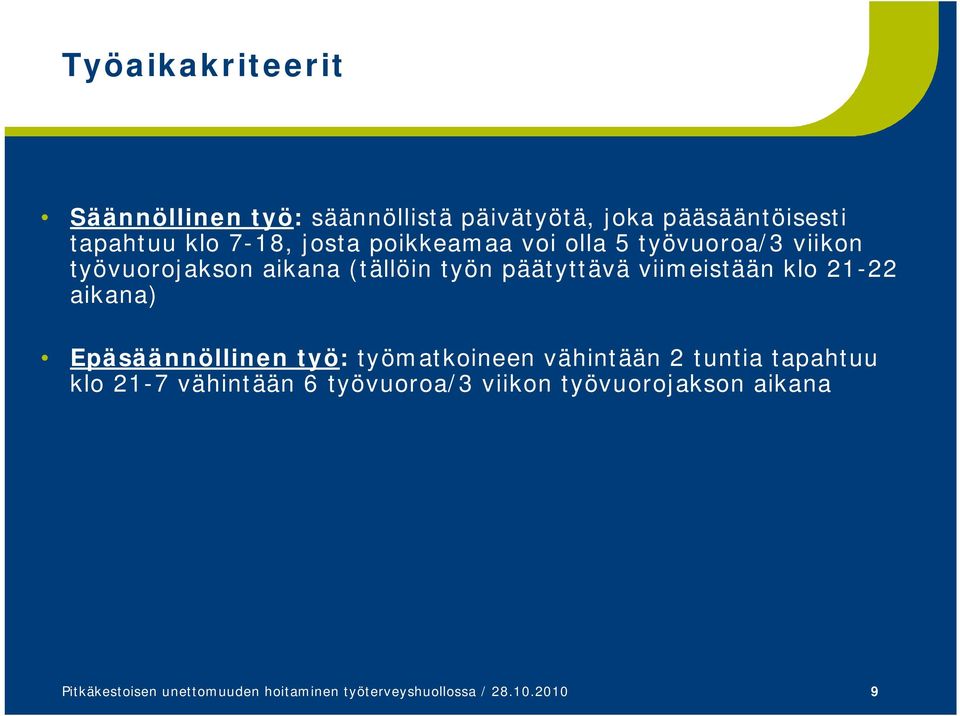 21-22 aikana) Epäsäännöllinen työ: työmatkoineen vähintään 2 tuntia tapahtuu klo 21-7 vähintään 6