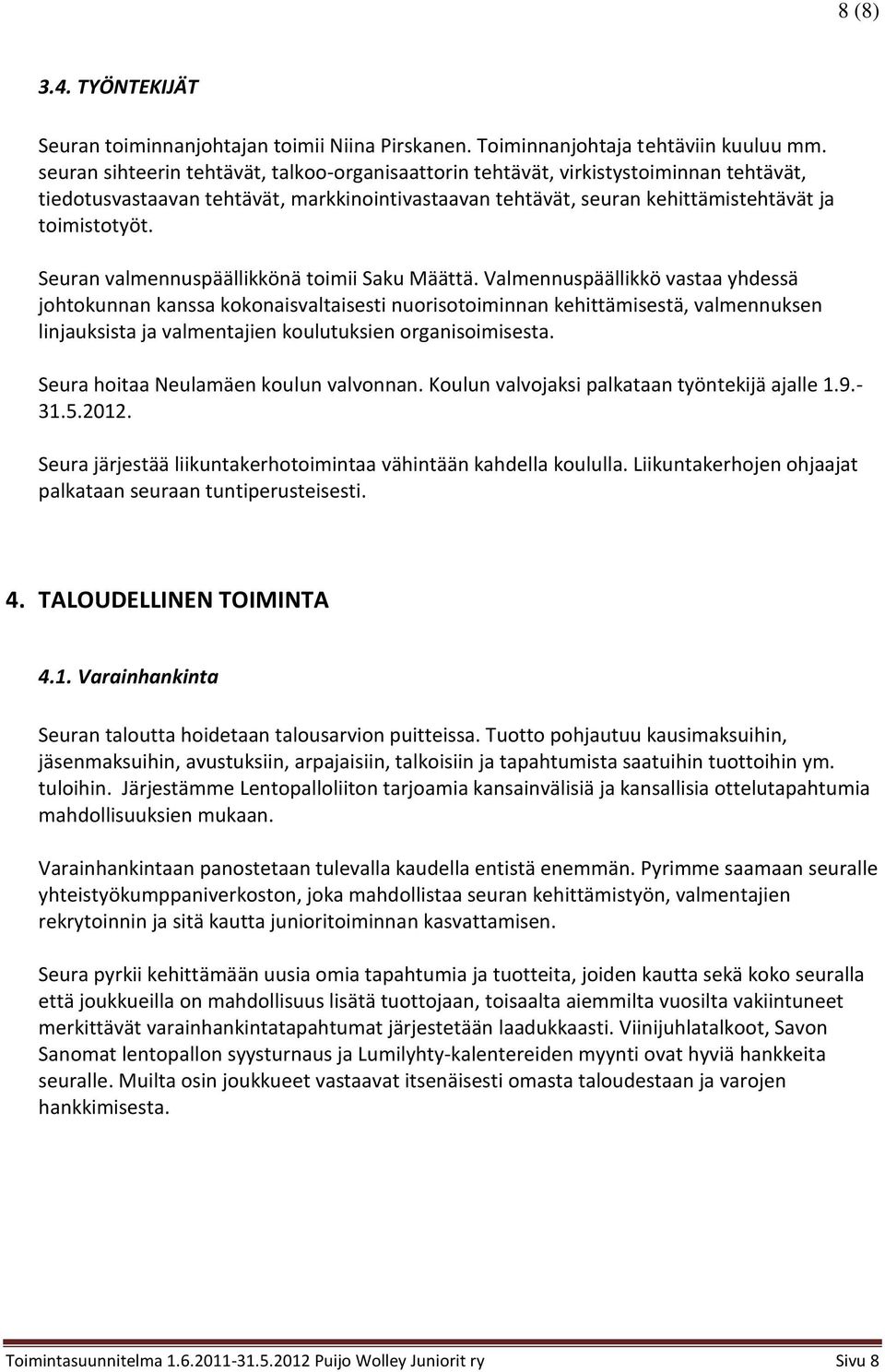 Seuran valmennuspäällikkönä toimii Saku Määttä.