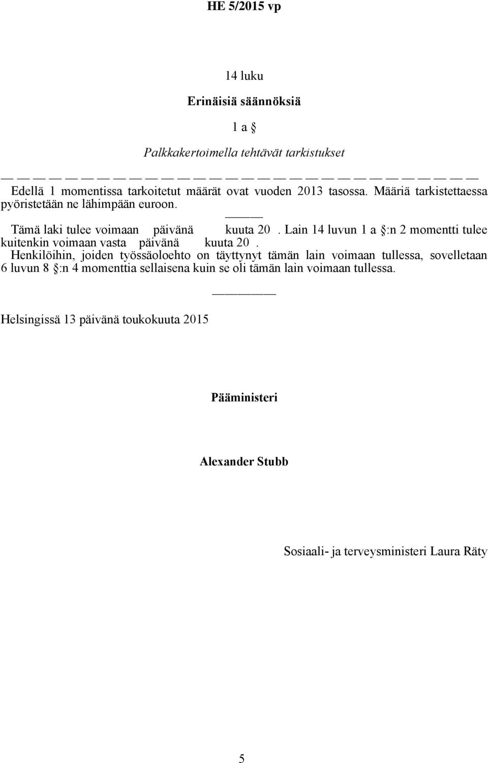 Lain 14 luvun 1 a :n 2 momentti tulee kuitenkin voimaan vasta päivänä kuuta 20.