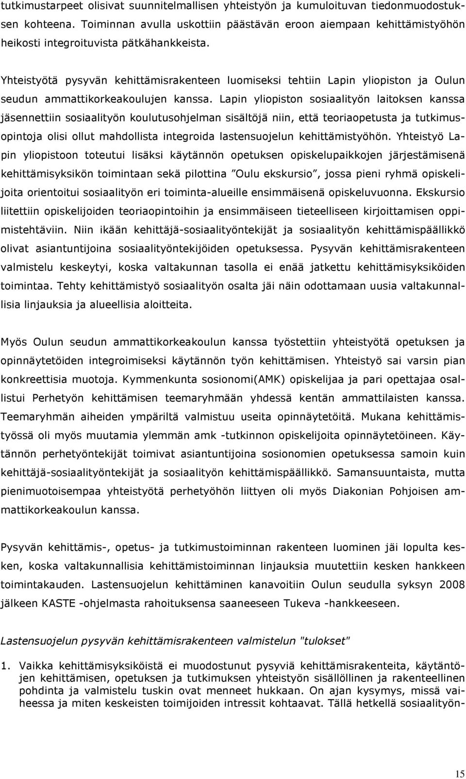 Yhteistyötä pysyvän kehittämisrakenteen luomiseksi tehtiin Lapin yliopiston ja Oulun seudun ammattikorkeakoulujen kanssa.