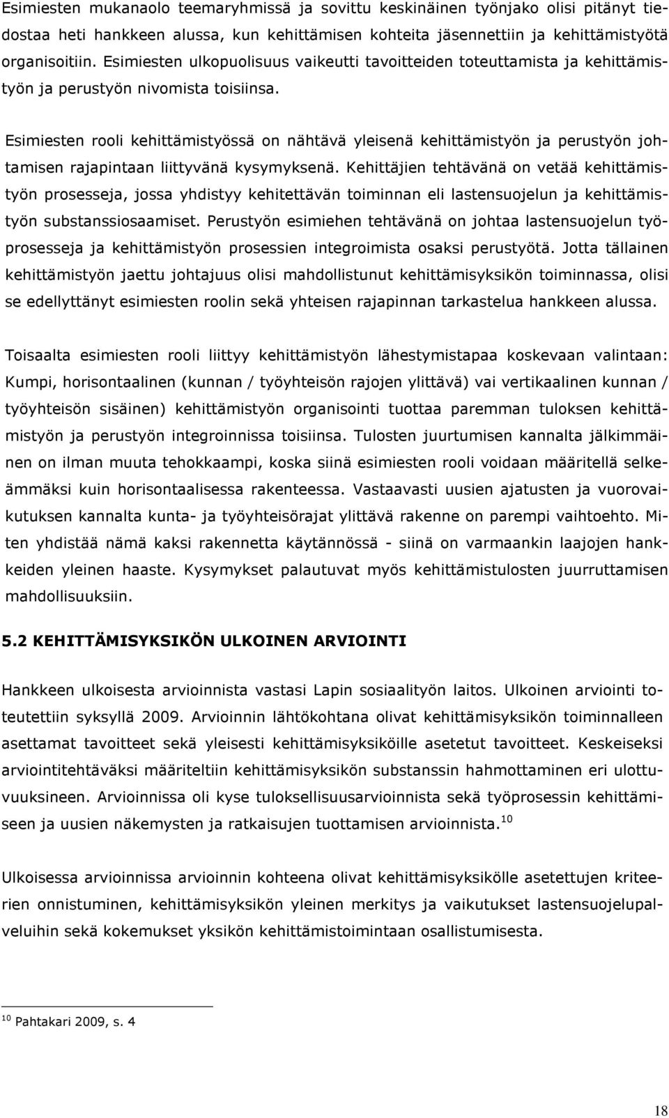 Esimiesten rooli kehittämistyössä on nähtävä yleisenä kehittämistyön ja perustyön johtamisen rajapintaan liittyvänä kysymyksenä.