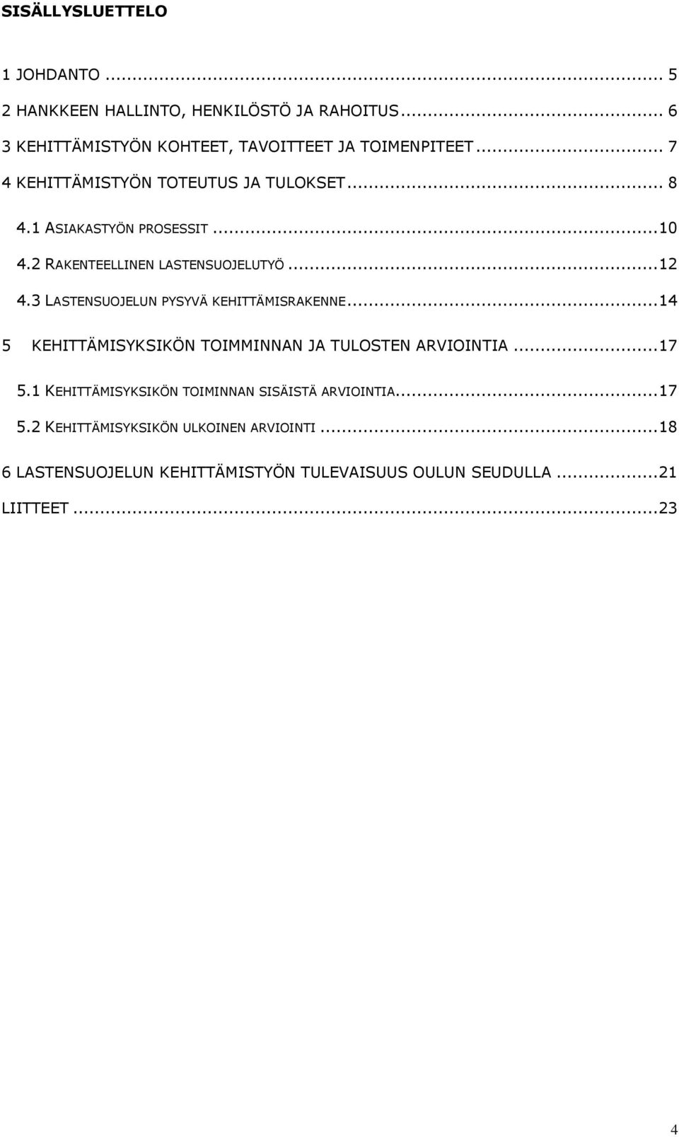 3 LASTENSUOJELUN PYSYVÄ KEHITTÄMISRAKENNE...14 5 KEHITTÄMISYKSIKÖN TOIMMINNAN JA TULOSTEN ARVIOINTIA...17 5.