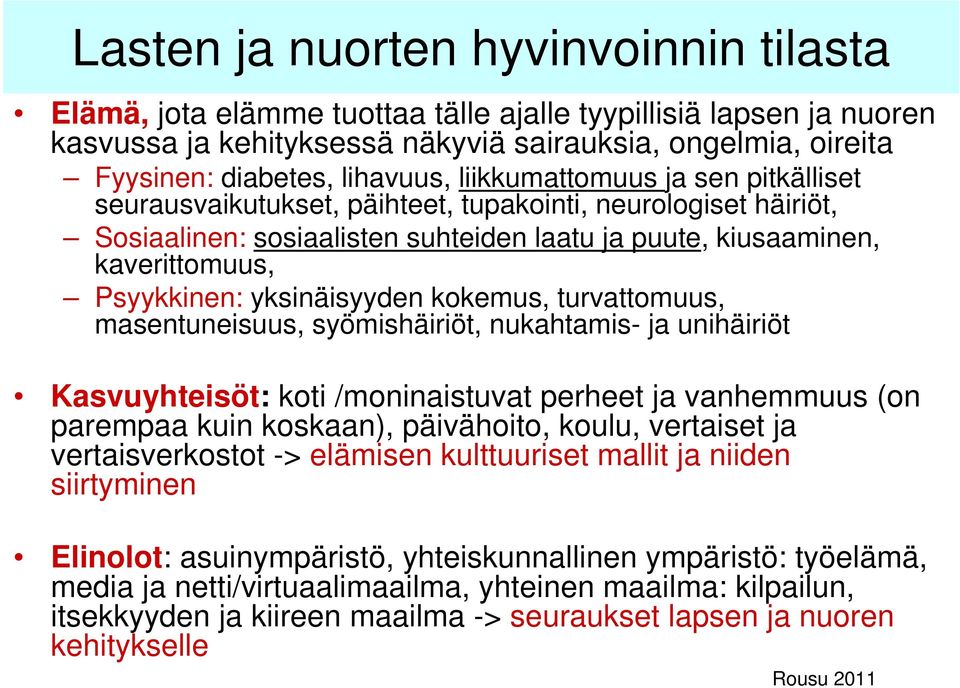 Psyykkinen: yksinäisyyden kokemus, turvattomuus, masentuneisuus, syömishäiriöt, nukahtamis- ja unihäiriöt Kasvuyhteisöt: koti /moninaistuvat perheet ja vanhemmuus (on parempaa kuin koskaan),