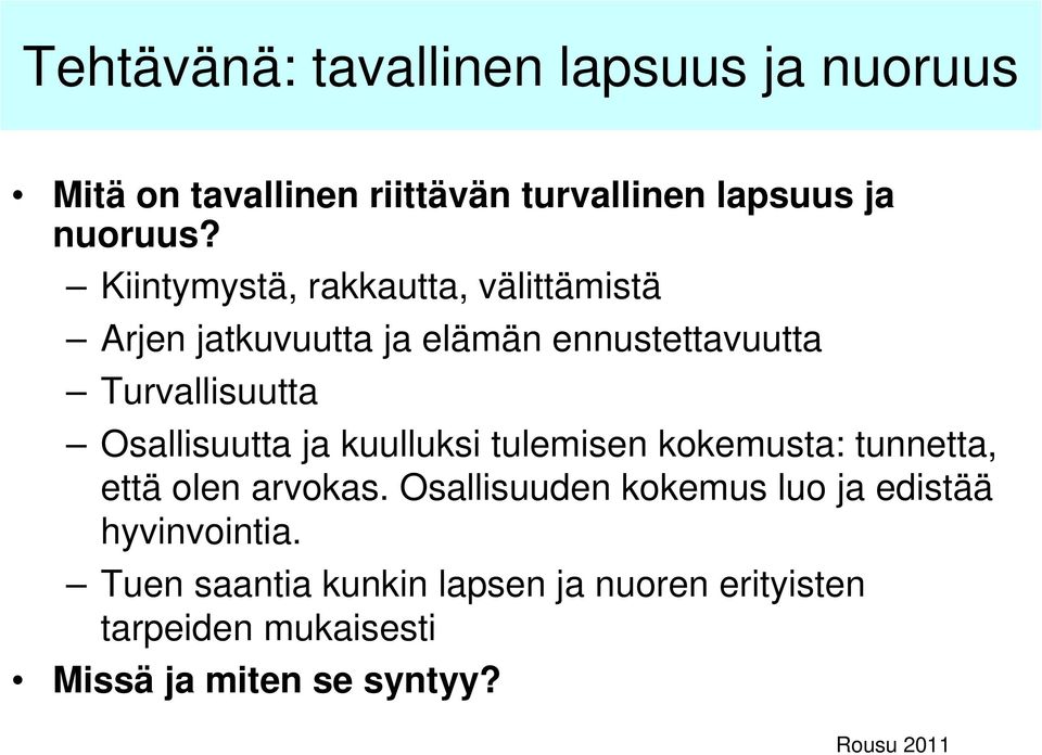 Osallisuutta ja kuulluksi tulemisen kokemusta: tunnetta, että olen arvokas.