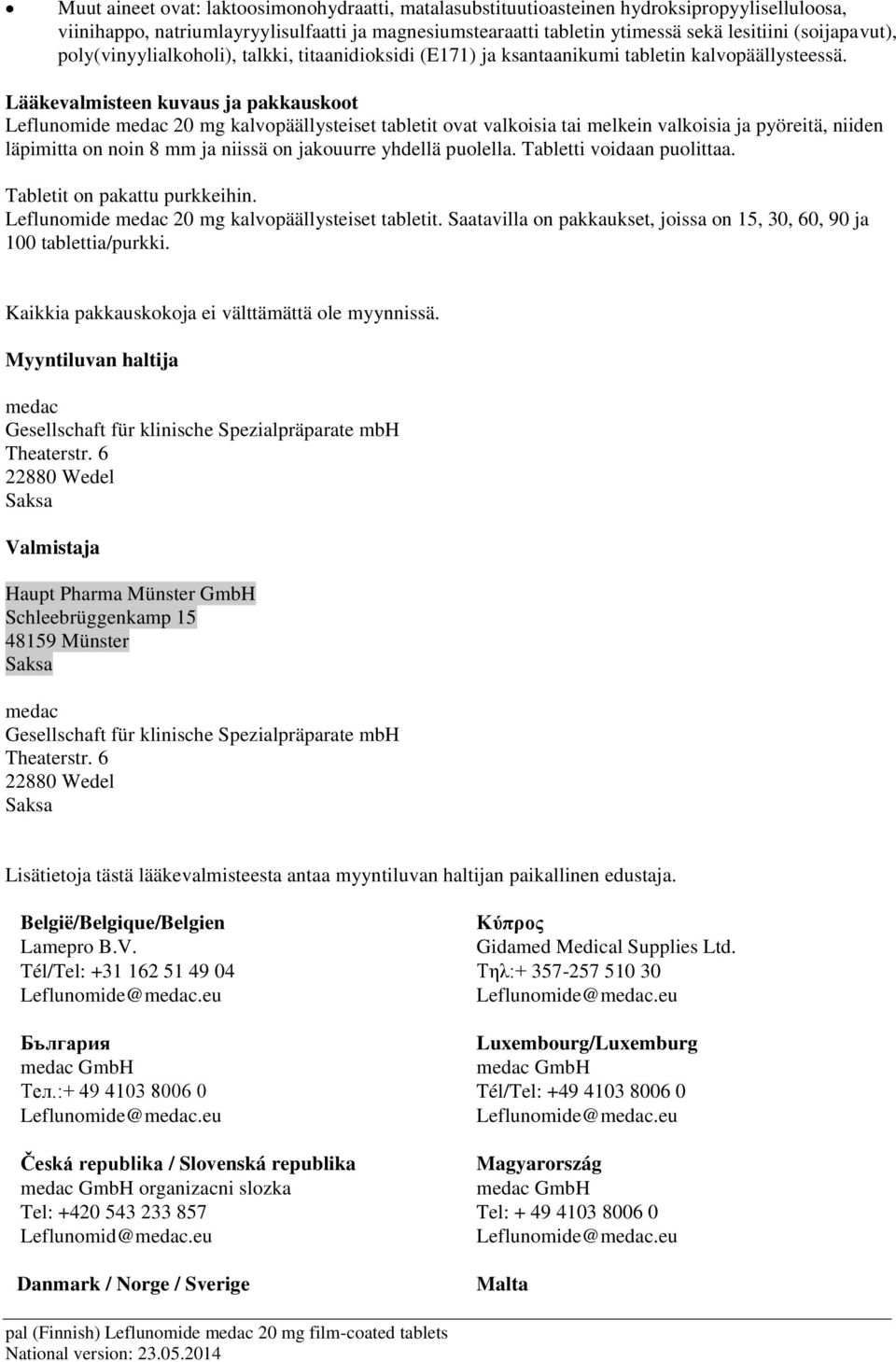 Lääkevalmisteen kuvaus ja pakkauskoot Leflunomide medac 20 mg kalvopäällysteiset tabletit ovat valkoisia tai melkein valkoisia ja pyöreitä, niiden läpimitta on noin 8 mm ja niissä on jakouurre