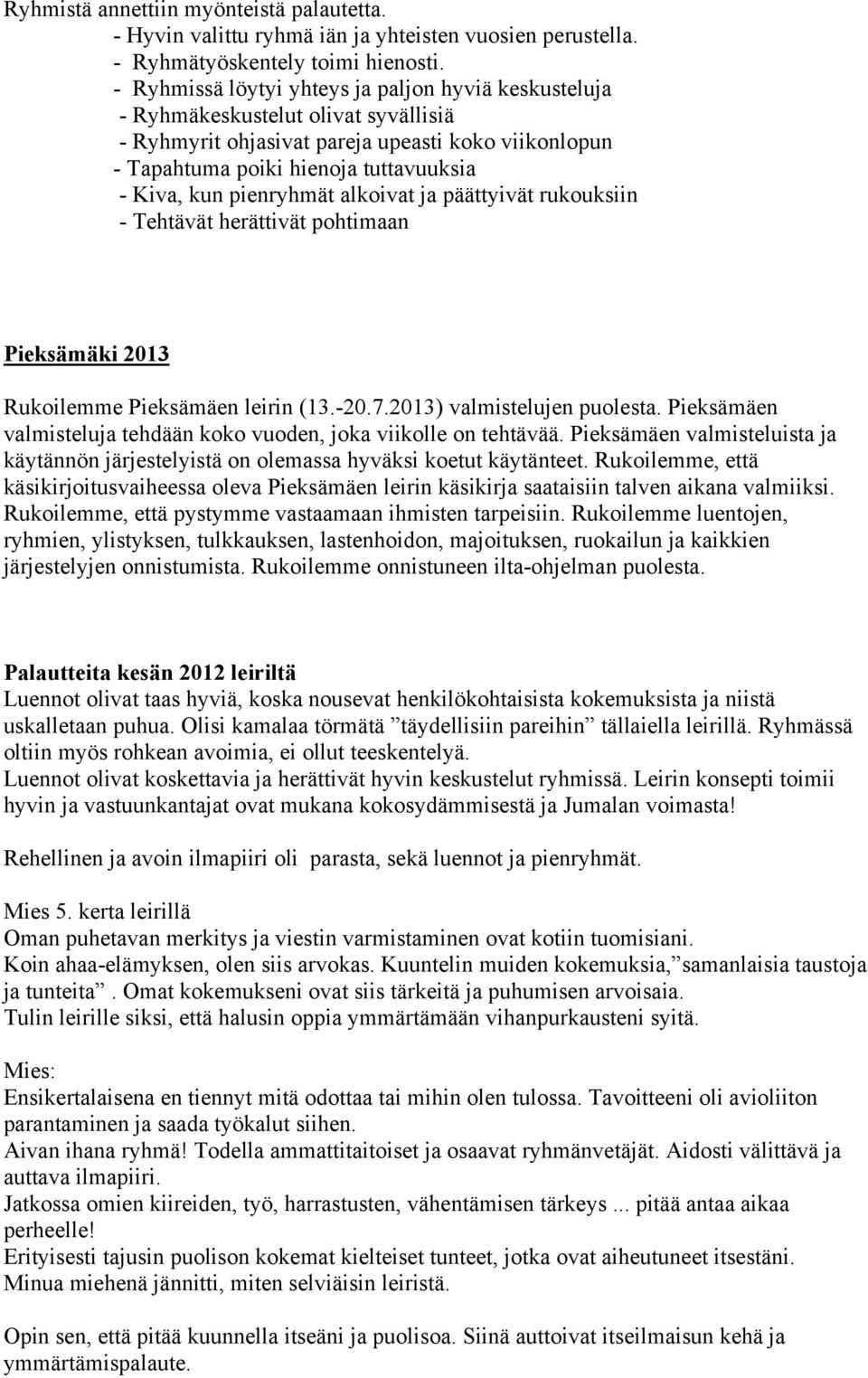 pienryhmät alkoivat ja päättyivät rukouksiin - Tehtävät herättivät pohtimaan Pieksämäki 2013 Rukoilemme Pieksämäen leirin (13.-20.7.2013) valmistelujen puolesta.