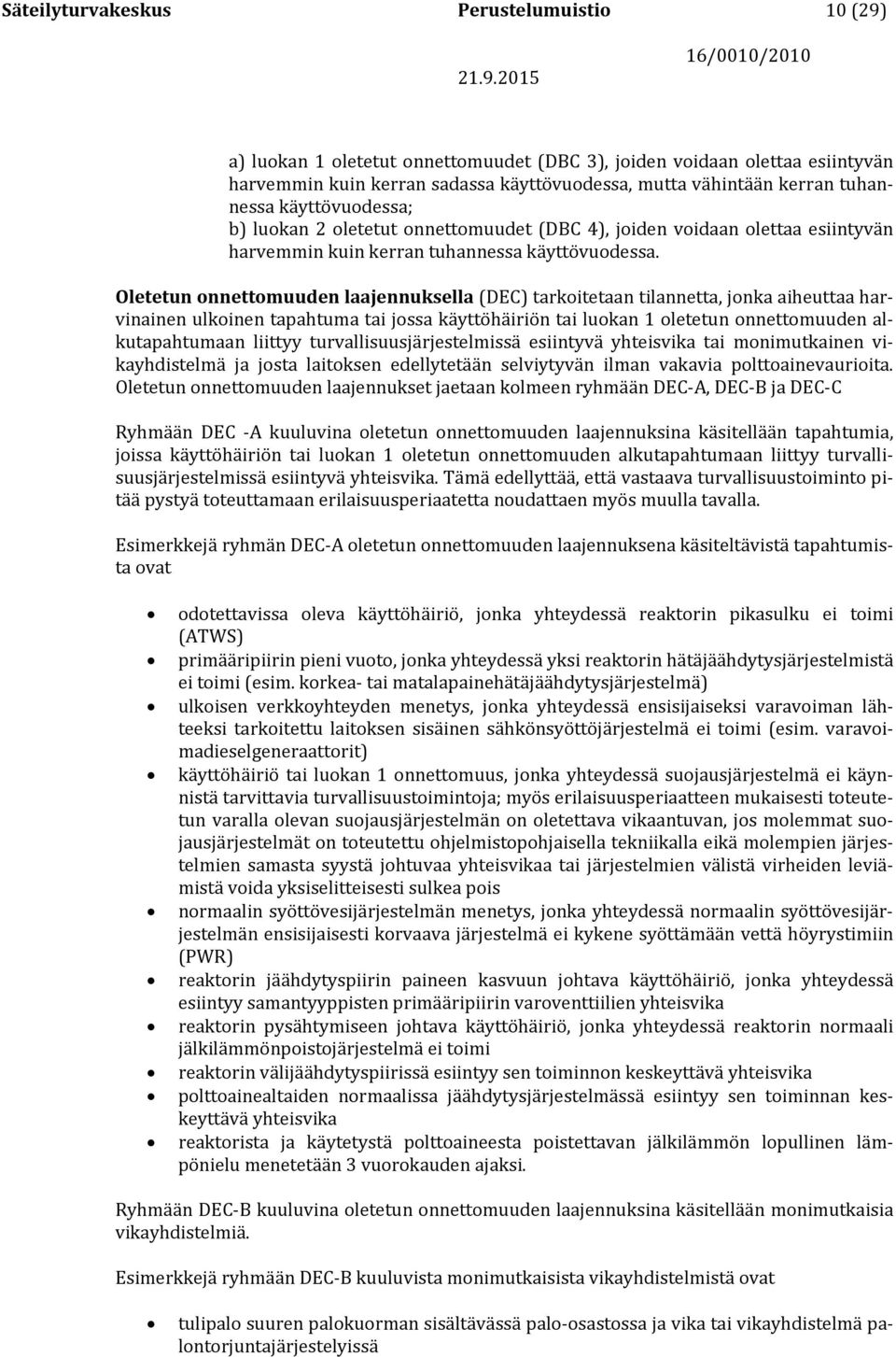 Oletetun onnettomuuden laajennuksella (DEC) tarkoitetaan tilannetta, jonka aiheuttaa harvinainen ulkoinen tapahtuma tai jossa käyttöhäiriön tai luokan 1 oletetun onnettomuuden alkutapahtumaan liittyy