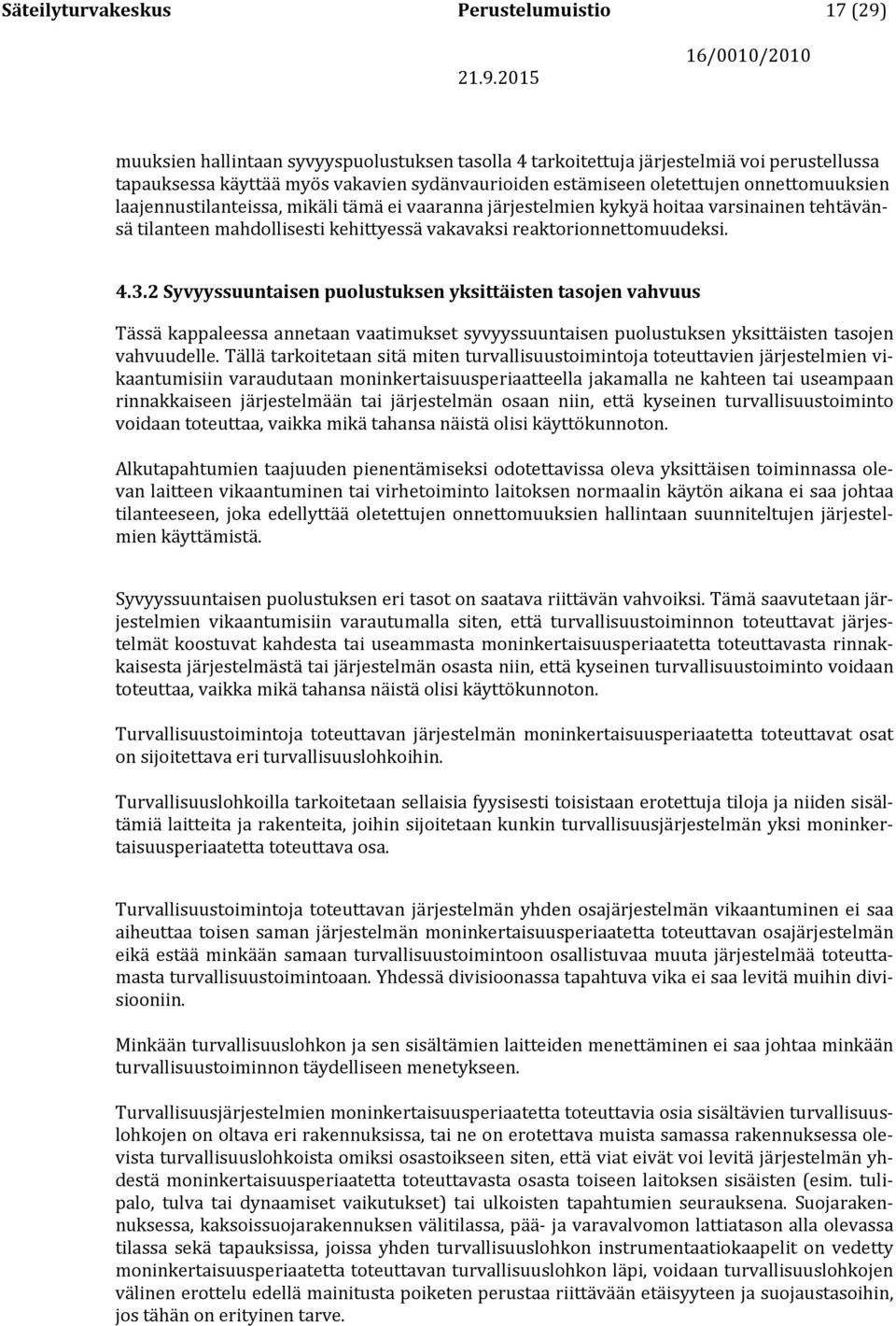 2 Syvyyssuuntaisen puolustuksen yksittäisten tasojen vahvuus Tässä kappaleessa annetaan vaatimukset syvyyssuuntaisen puolustuksen yksittäisten tasojen vahvuudelle.