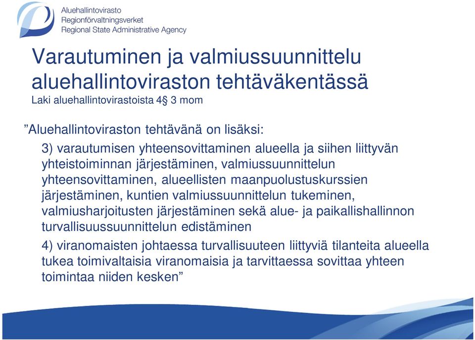 maanpuolustuskurssien järjestäminen, kuntien valmiussuunnittelun tukeminen, valmiusharjoitusten järjestäminen sekä alue- ja paikallishallinnon