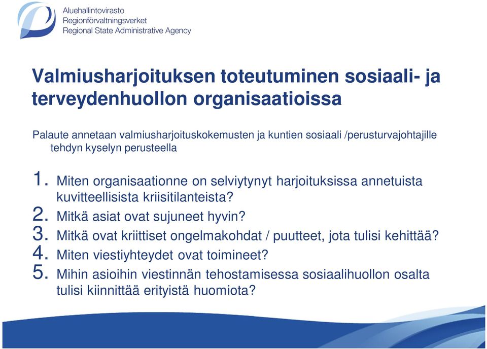 Miten organisaationne on selviytynyt harjoituksissa annetuista kuvitteellisista kriisitilanteista? 2. Mitkä asiat ovat sujuneet hyvin? 3.