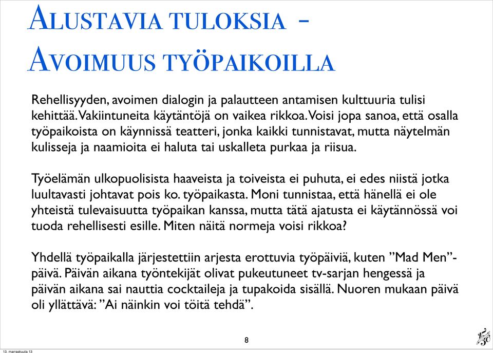 Työelämän ulkopuolisista haaveista ja toiveista ei puhuta, ei edes niistä jotka luultavasti johtavat pois ko. työpaikasta.