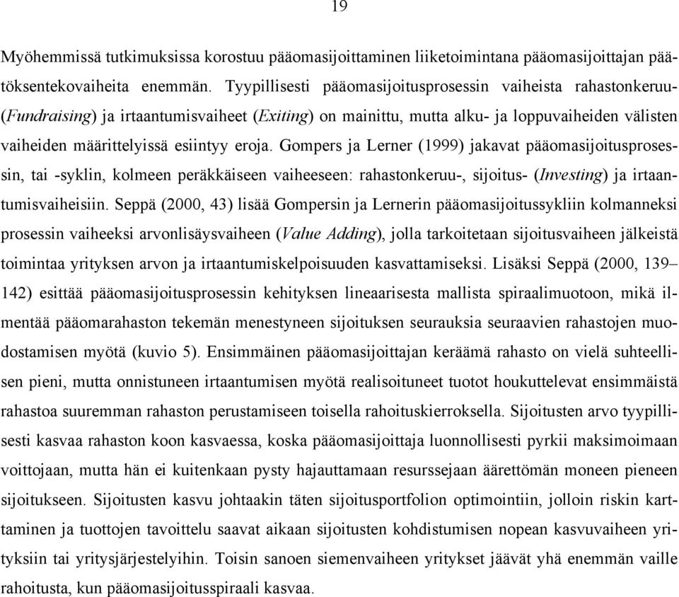 eroja. Gompers ja Lerner (1999) jakavat pääomasijoitusprosessin, tai -syklin, kolmeen peräkkäiseen vaiheeseen: rahastonkeruu-, sijoitus- (Investing) ja irtaantumisvaiheisiin.