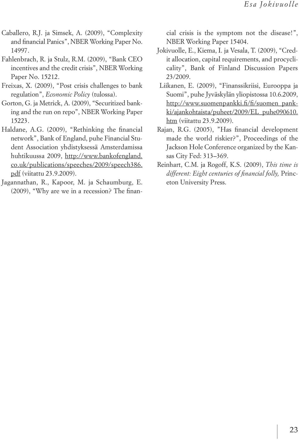 (2009), Securitized banking and the run on repo, NBER Working Paper 15223. Haldane, A.G.