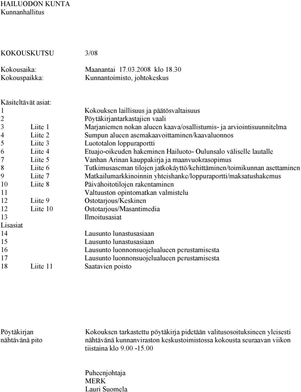 1 Liite 2 Liite 3 Liite 4 Liite 5 Liite 6 Liite 7 Liite 8 Liite 9 Liite 10 Liite 11 Marjaniemen nokan alueen kaava/osallistumis- ja arviointisuunnitelma Sumpun alueen asemakaavoittaminen/kaavaluonnos