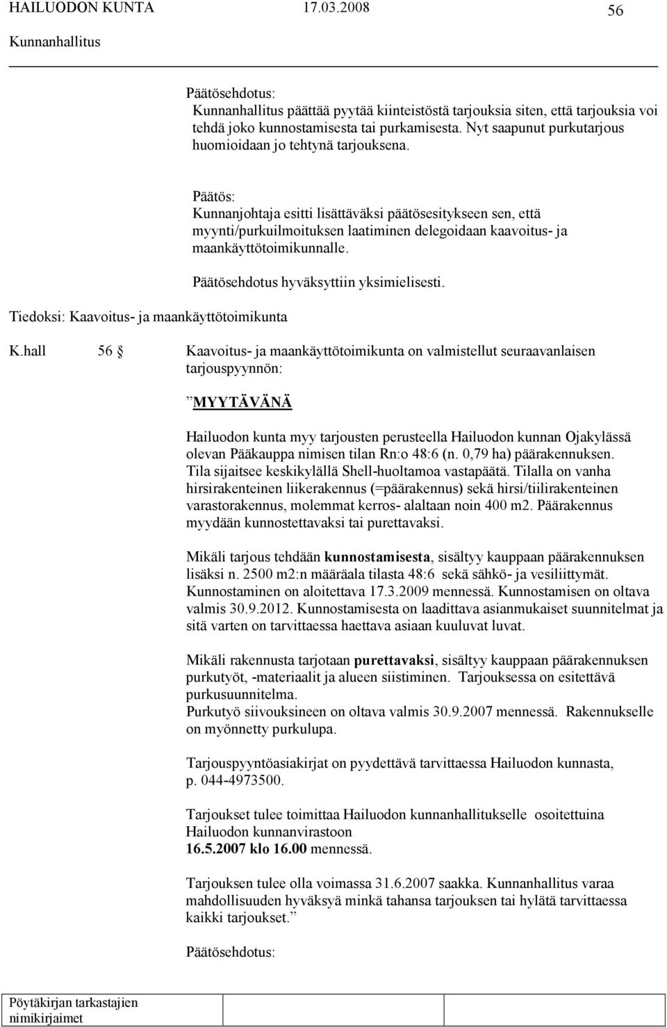 Päätösehdotus hyväksyttiin yksimielisesti. K.