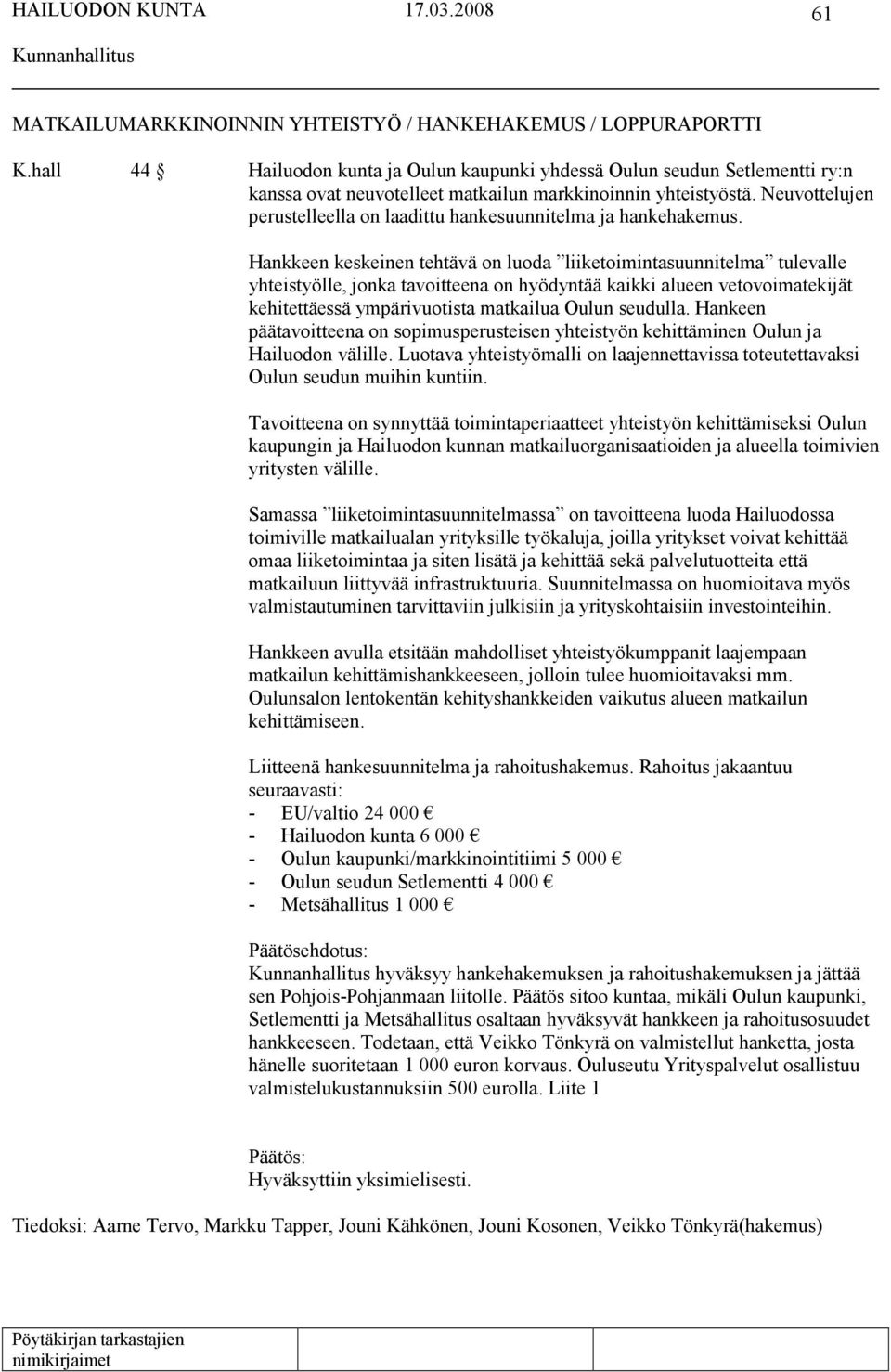 Neuvottelujen perustelleella on laadittu hankesuunnitelma ja hankehakemus.
