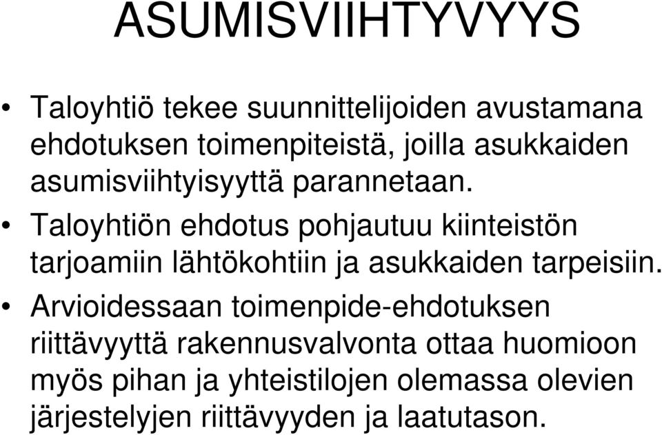 Taloyhtiön ehdotus pohjautuu kiinteistön tarjoamiin lähtökohtiin ja asukkaiden tarpeisiin.