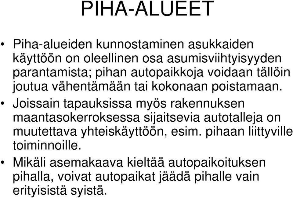 Joissain tapauksissa myös rakennuksen maantasokerroksessa sijaitsevia autotalleja on muutettava yhteiskäyttöön,