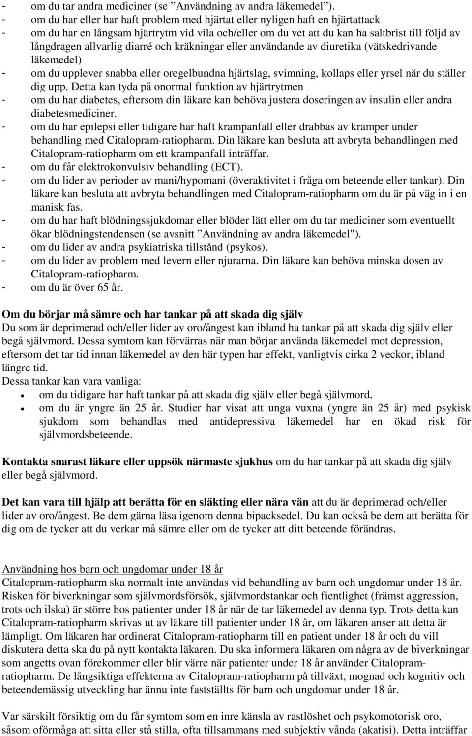 allvarlig diarré och kräkningar eller användande av diuretika (vätskedrivande läkemedel) - om du upplever snabba eller oregelbundna hjärtslag, svimning, kollaps eller yrsel när du ställer dig upp.