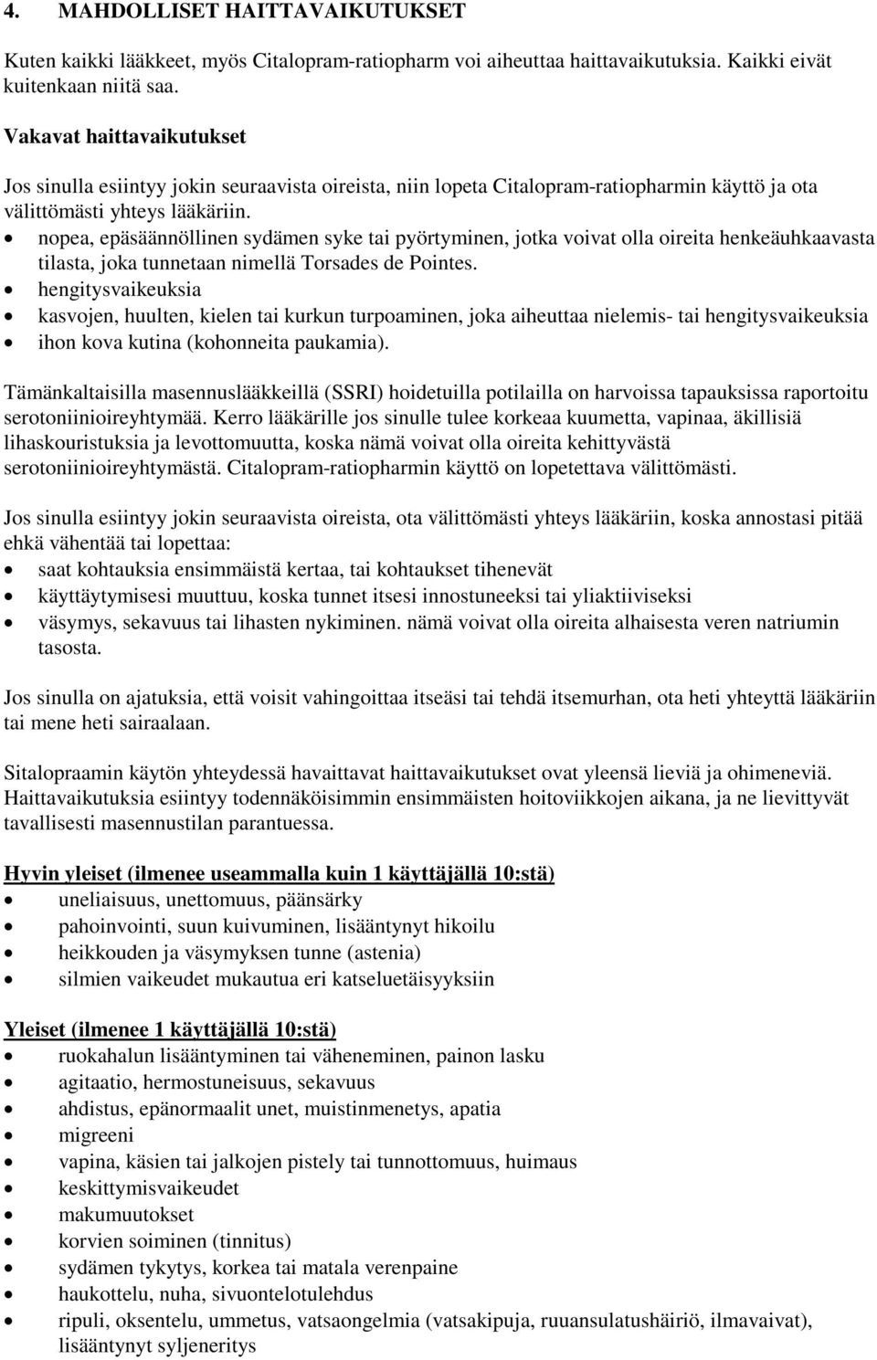 nopea, epäsäännöllinen sydämen syke tai pyörtyminen, jotka voivat olla oireita henkeäuhkaavasta tilasta, joka tunnetaan nimellä Torsades de Pointes.