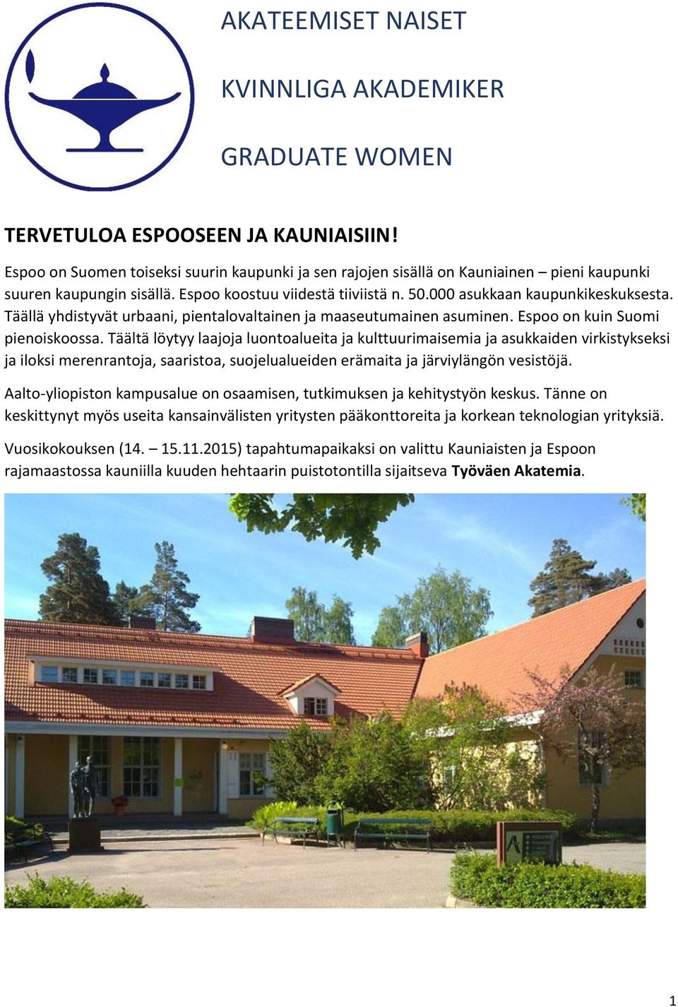 Täällä yhdistyvät urbaani, pientalovaltainen ja maaseutumainen asuminen. Espoo on kuin Suomi pienoiskoossa.