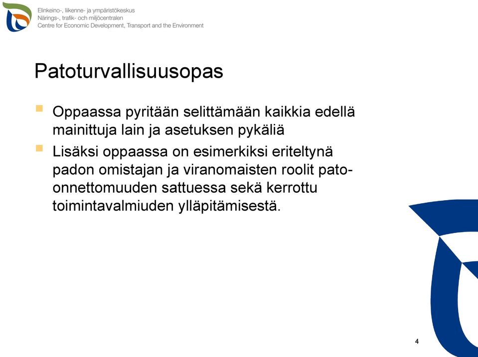 esimerkiksi eriteltynä padon omistajan ja viranomaisten roolit