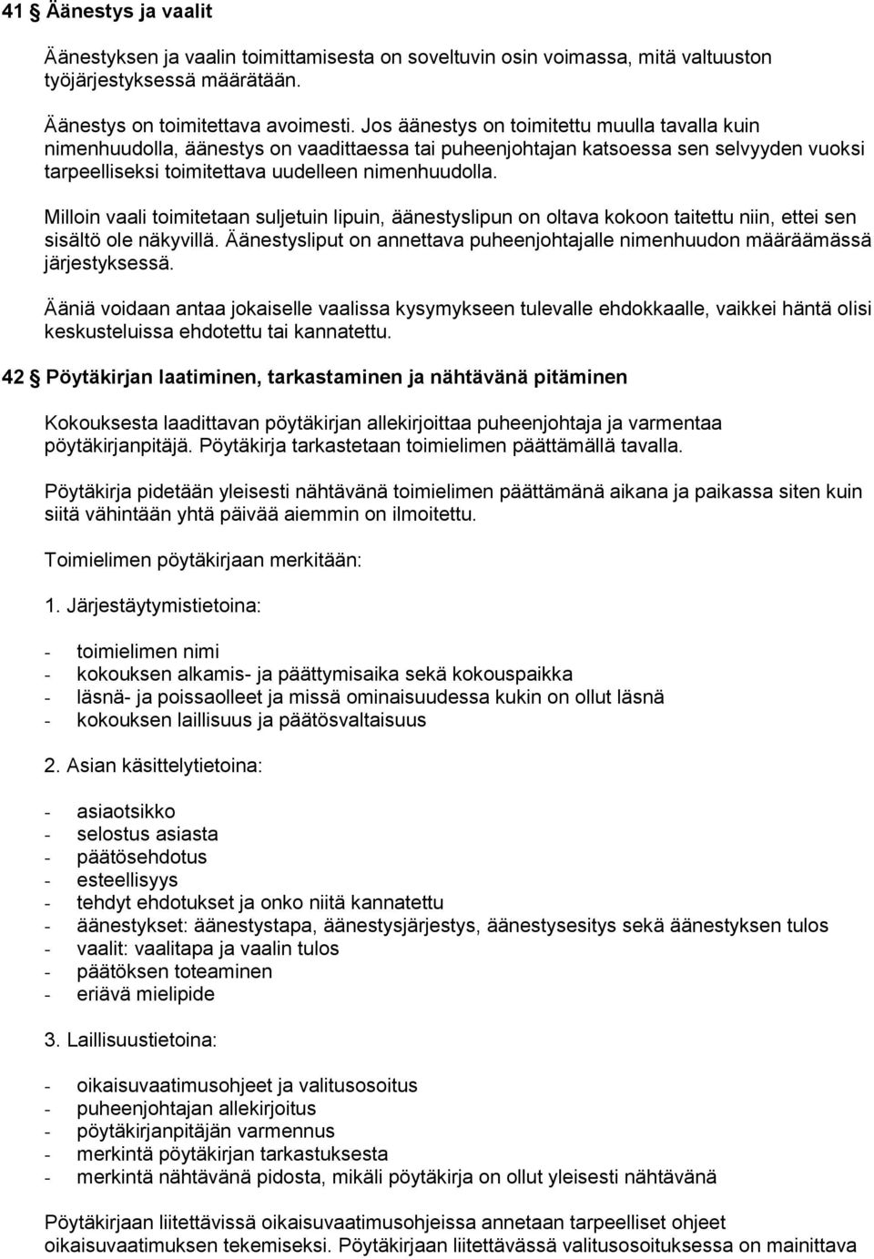Milloin vaali toimitetaan suljetuin lipuin, äänestyslipun on oltava kokoon taitettu niin, ettei sen sisältö ole näkyvillä.