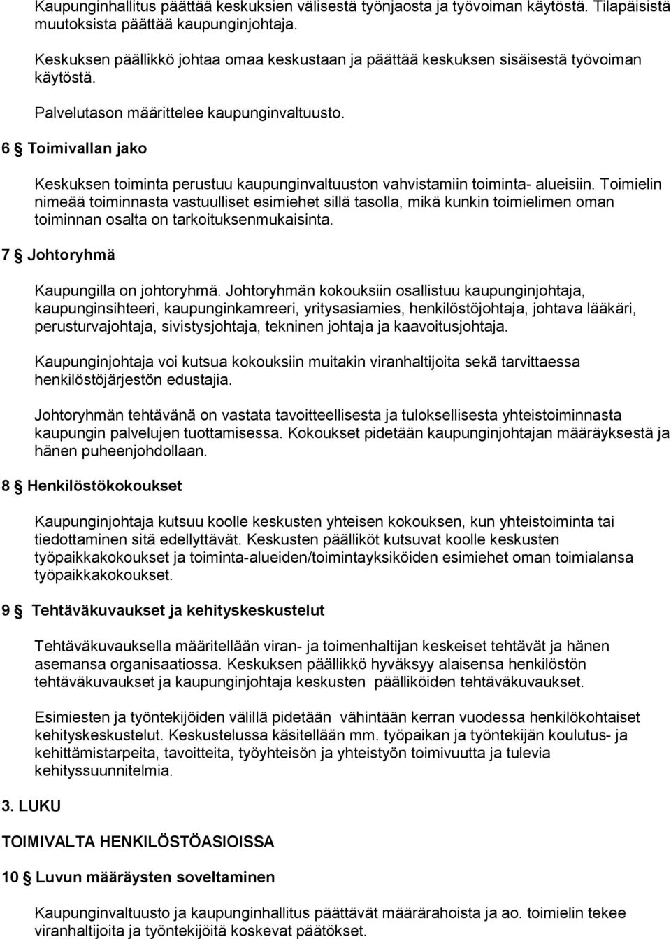 6 Toimivallan jako Keskuksen toiminta perustuu kaupunginvaltuuston vahvistamiin toiminta- alueisiin.