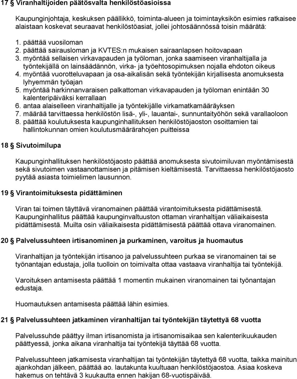 myöntää sellaisen virkavapauden ja työloman, jonka saamiseen viranhaltijalla ja työntekijällä on lainsäädännön, virka- ja työehtosopimuksen nojalla ehdoton oikeus 4.