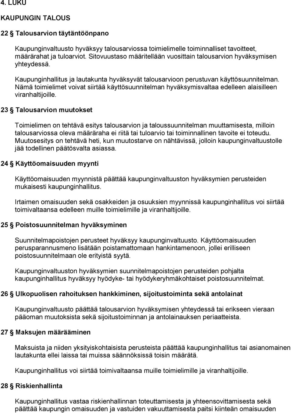 Nämä toimielimet voivat siirtää käyttösuunnitelman hyväksymisvaltaa edelleen alaisilleen viranhaltijoille.