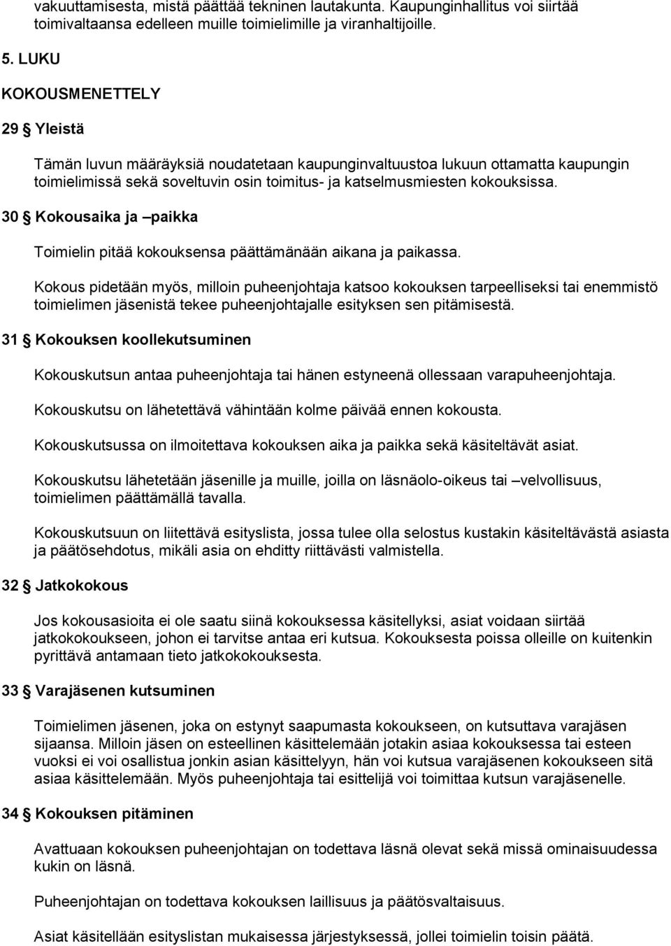 30 Kokousaika ja paikka Toimielin pitää kokouksensa päättämänään aikana ja paikassa.