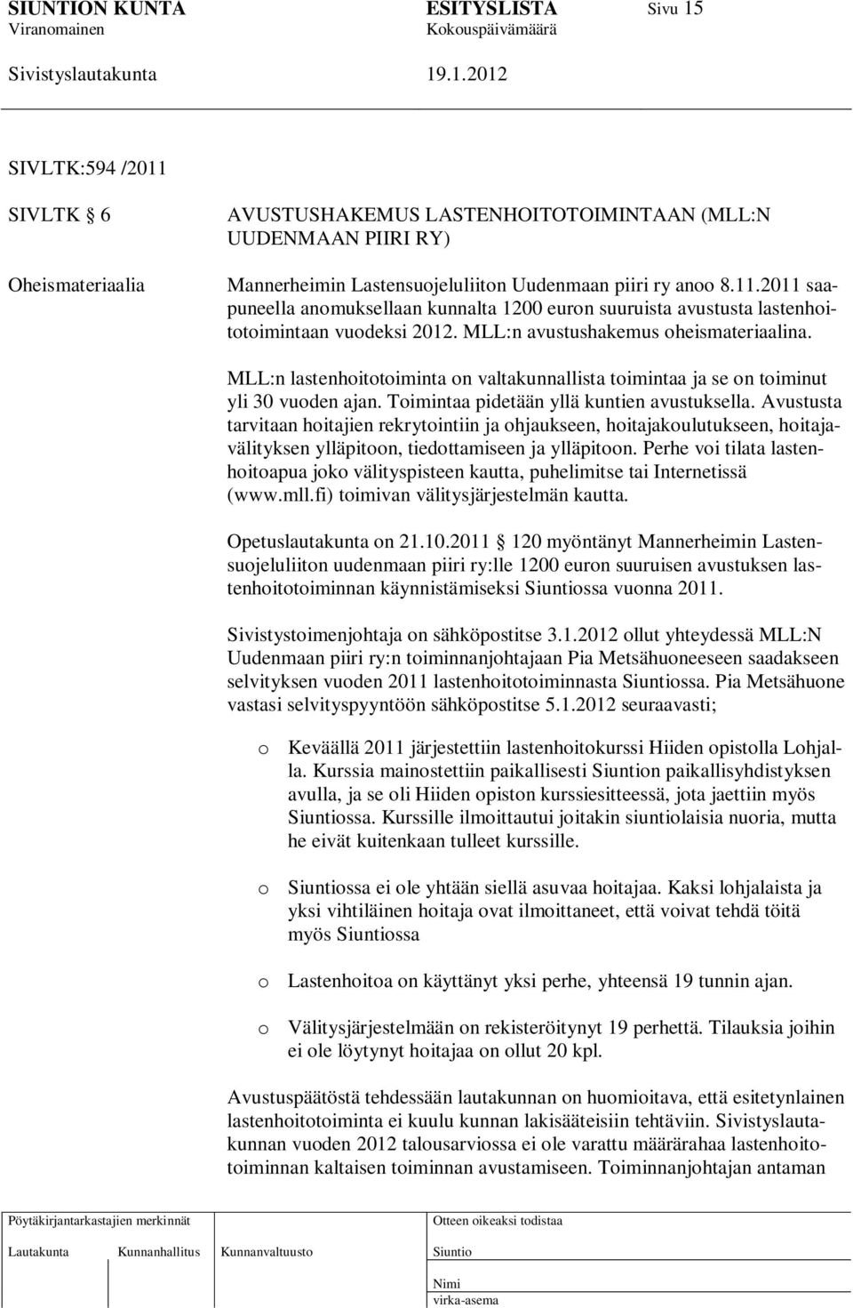 Avustusta tarvitaan hoitajien rekrytointiin ja ohjaukseen, hoitajakoulutukseen, hoitajavälityksen ylläpitoon, tiedottamiseen ja ylläpitoon.