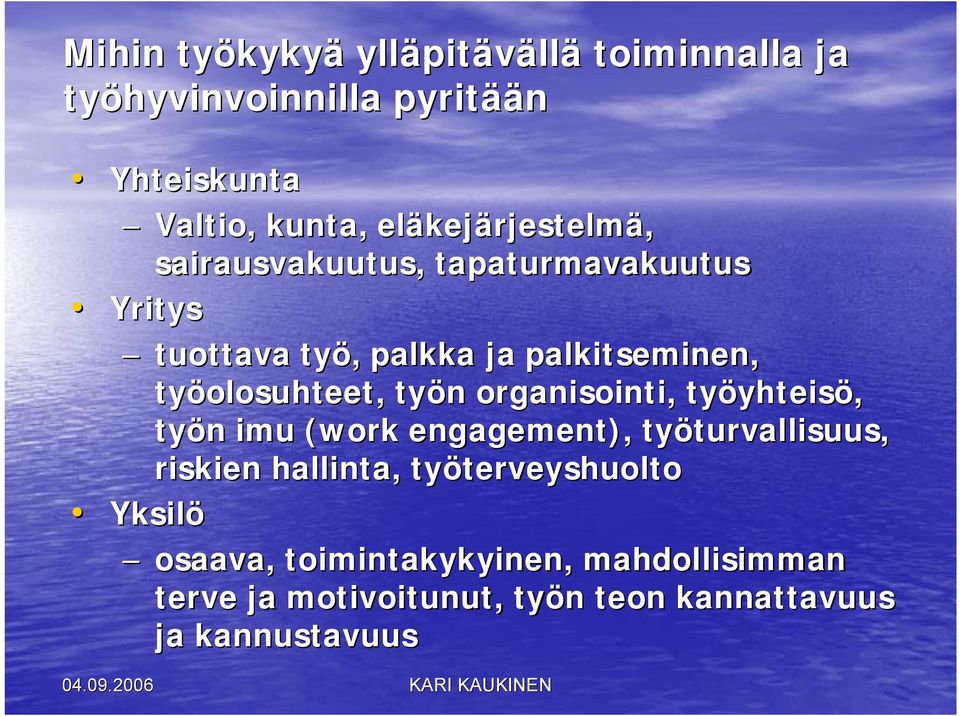 organisointi, työyhteis yhteisö, työn n imu (work engagement), työturvallisuus, turvallisuus, riskien hallinta,