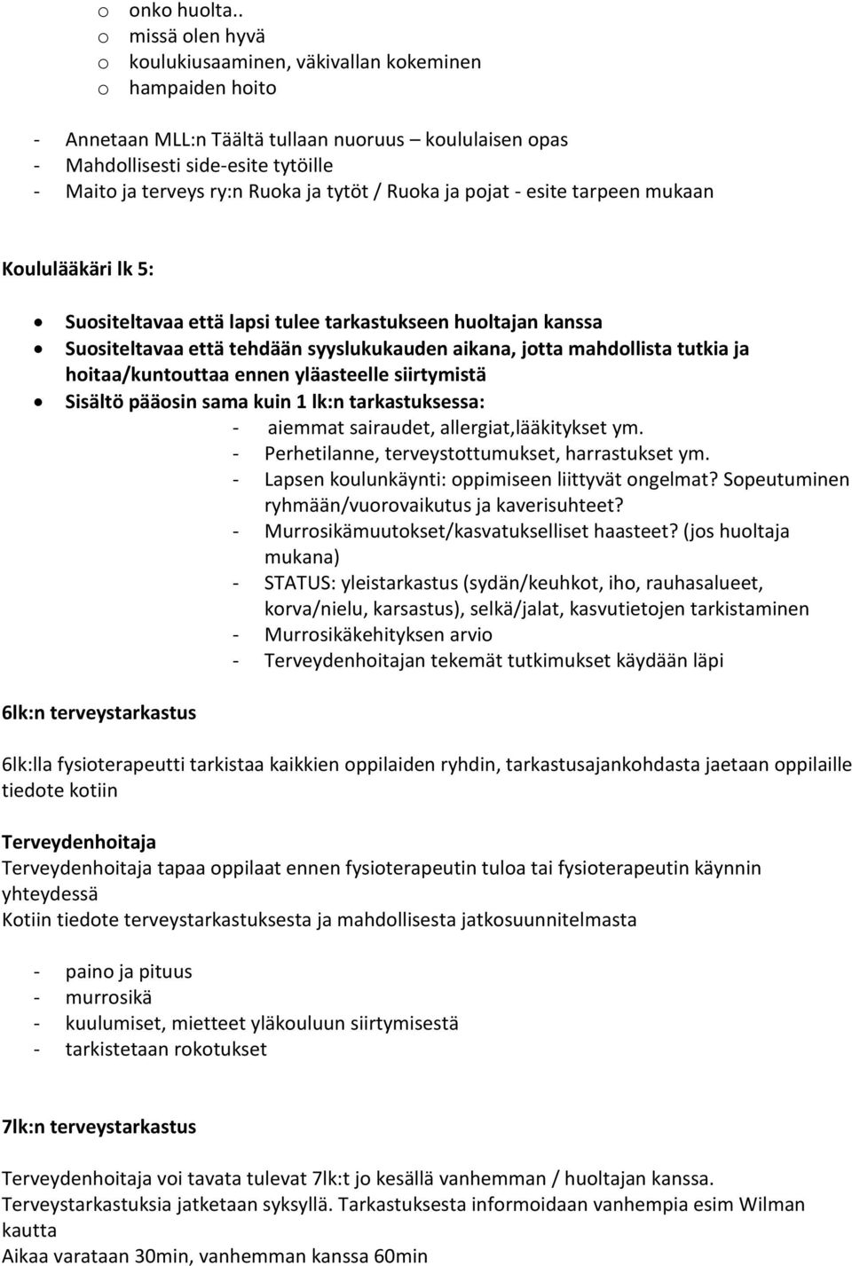 Ruoka ja tytöt / Ruoka ja pojat - esite tarpeen mukaan Koululääkäri lk 5: Suositeltavaa että lapsi tulee tarkastukseen huoltajan kanssa Suositeltavaa että tehdään syyslukukauden aikana, jotta