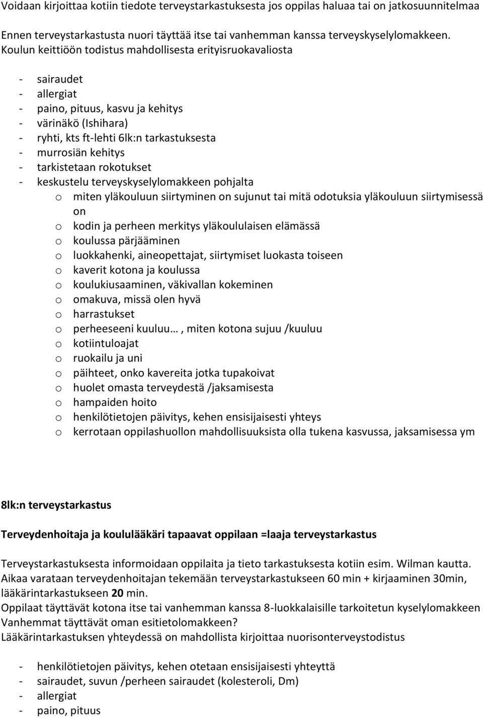 kehitys - keskustelu terveyskyselylomakkeen pohjalta o miten yläkouluun siirtyminen on sujunut tai mitä odotuksia yläkouluun siirtymisessä on o kodin ja perheen merkitys yläkoululaisen elämässä o