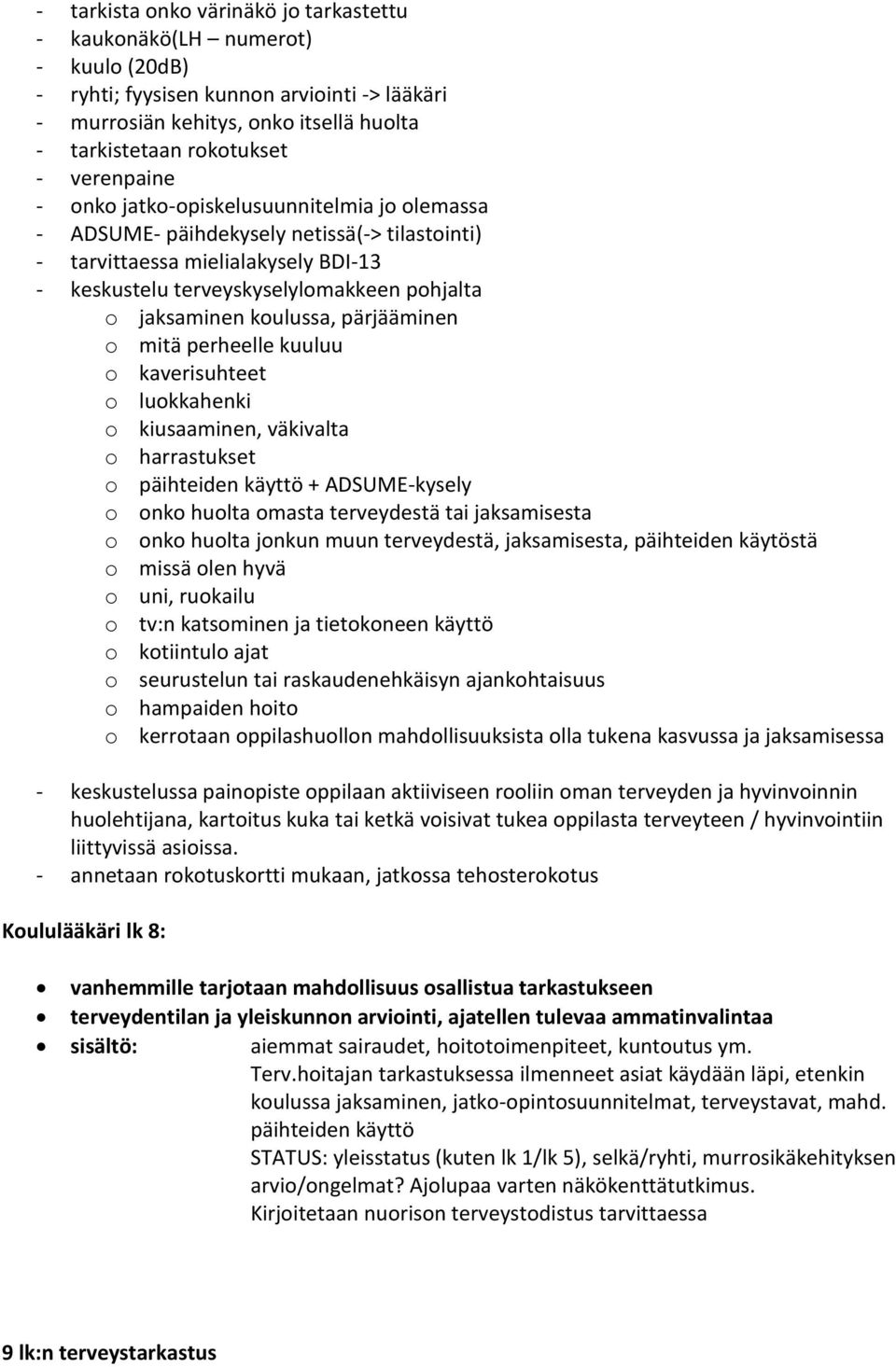 pärjääminen o mitä perheelle kuuluu o kaverisuhteet o luokkahenki o kiusaaminen, väkivalta o harrastukset o päihteiden käyttö + ADSUME-kysely o onko huolta omasta terveydestä tai jaksamisesta o onko