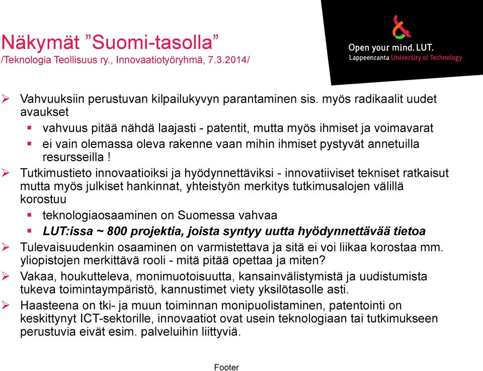 Tutkimustieto innovaatioiksi ja hyödynnettäviksi - innovatiiviset tekniset ratkaisut mutta myös julkiset hankinnat, yhteistyön merkitys tutkimusalojen välillä korostuu teknologiaosaaminen on Suomessa