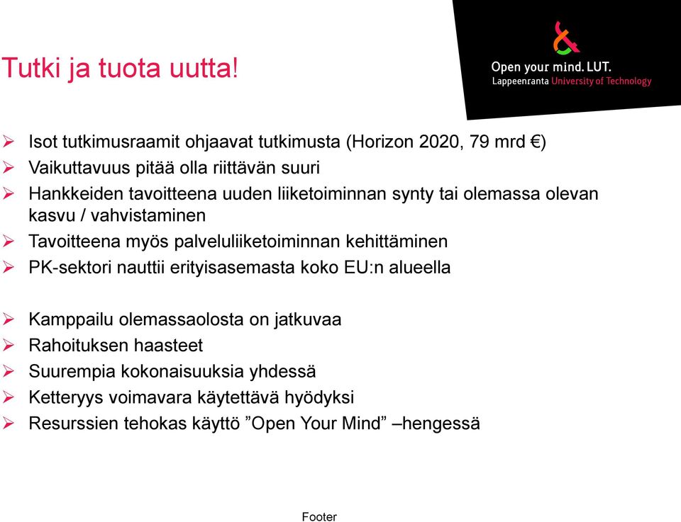 uuden liiketoiminnan synty tai olemassa olevan kasvu / vahvistaminen Tavoitteena myös palveluliiketoiminnan kehittäminen