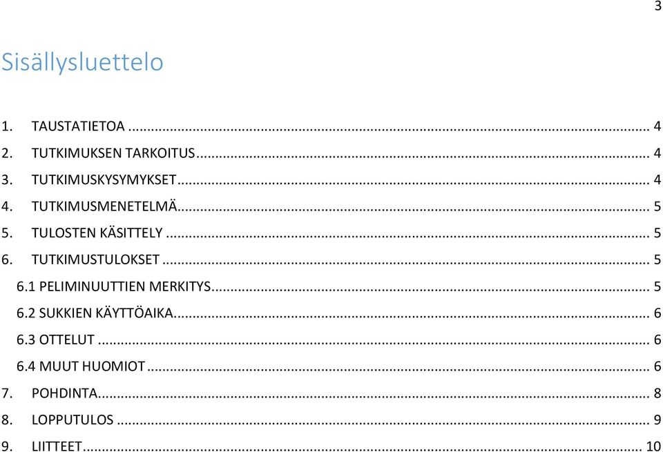 TUTKIMUSTULOKSET... 5 6.1 PELIMINUUTTIEN MERKITYS... 5 6.2 SUKKIEN KÄYTTÖAIKA.