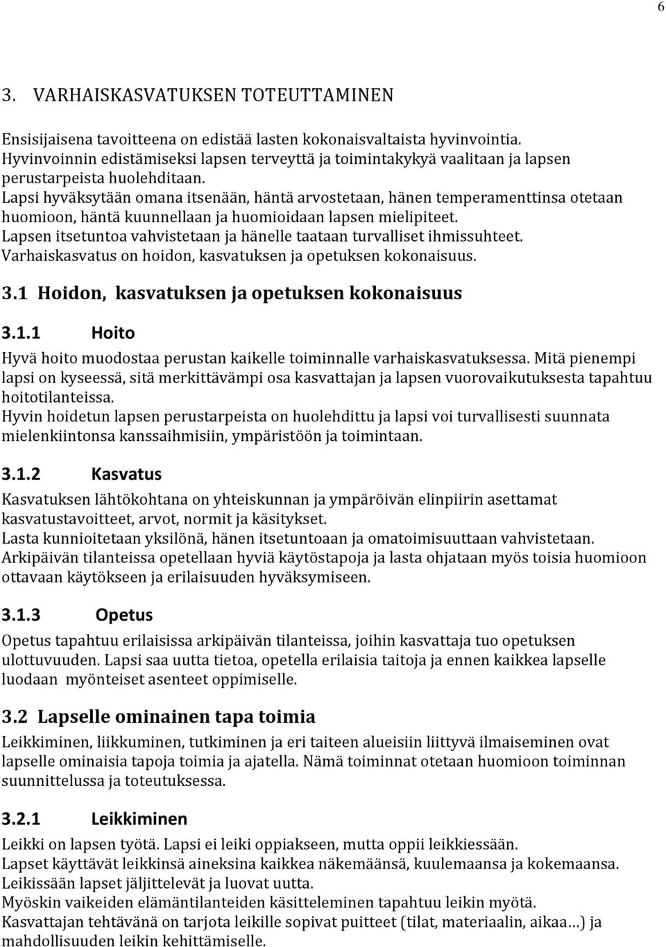 Lapsi hyväksytään omana itsenään, häntä arvostetaan, hänen temperamenttinsa otetaan huomioon, häntä kuunnellaan ja huomioidaan lapsen mielipiteet.