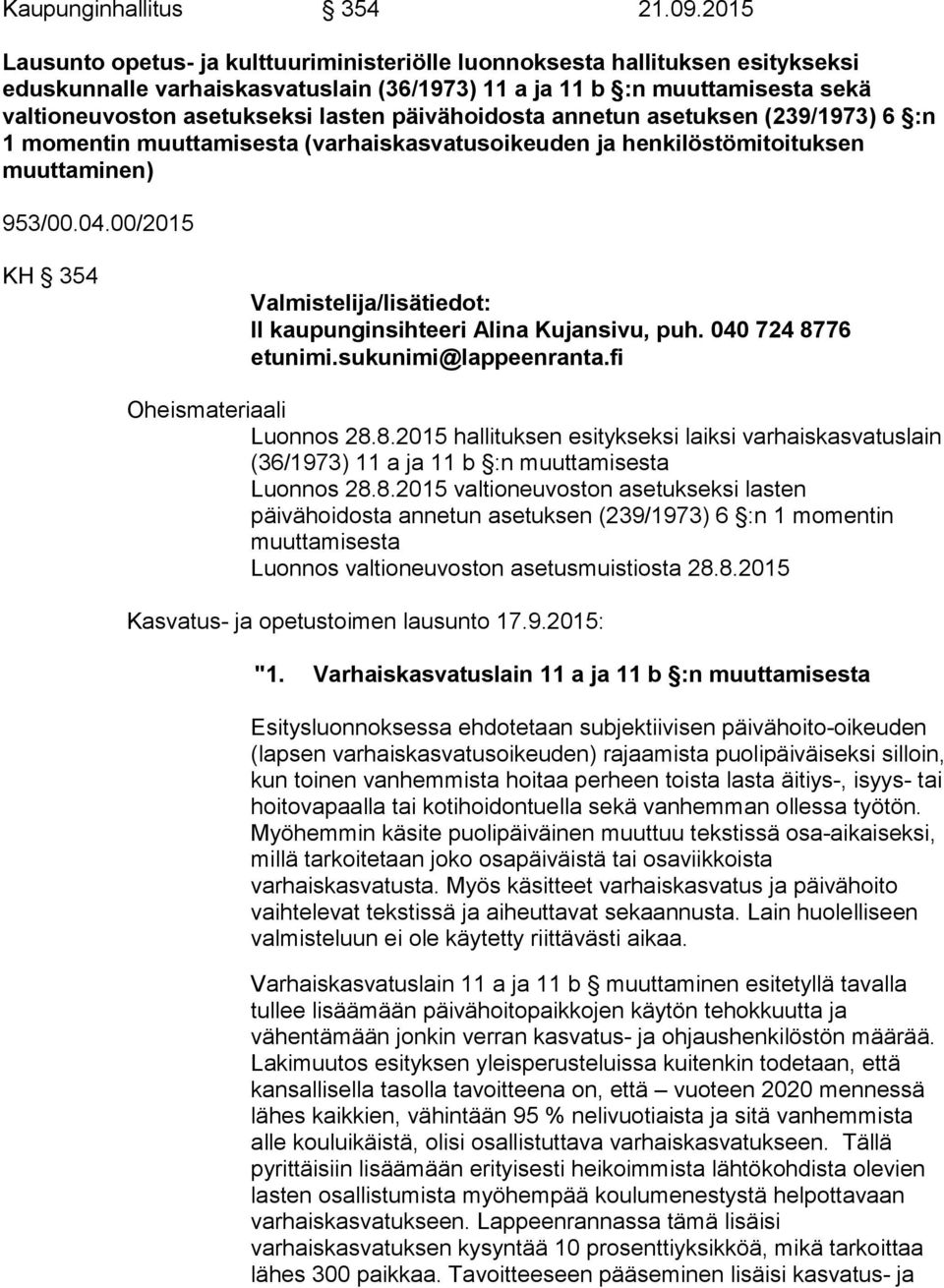 päivähoidosta annetun asetuksen (239/1973) 6 :n 1 momentin muuttamisesta (varhaiskasvatusoikeuden ja henkilöstömitoituksen muuttaminen) 953/00.04.