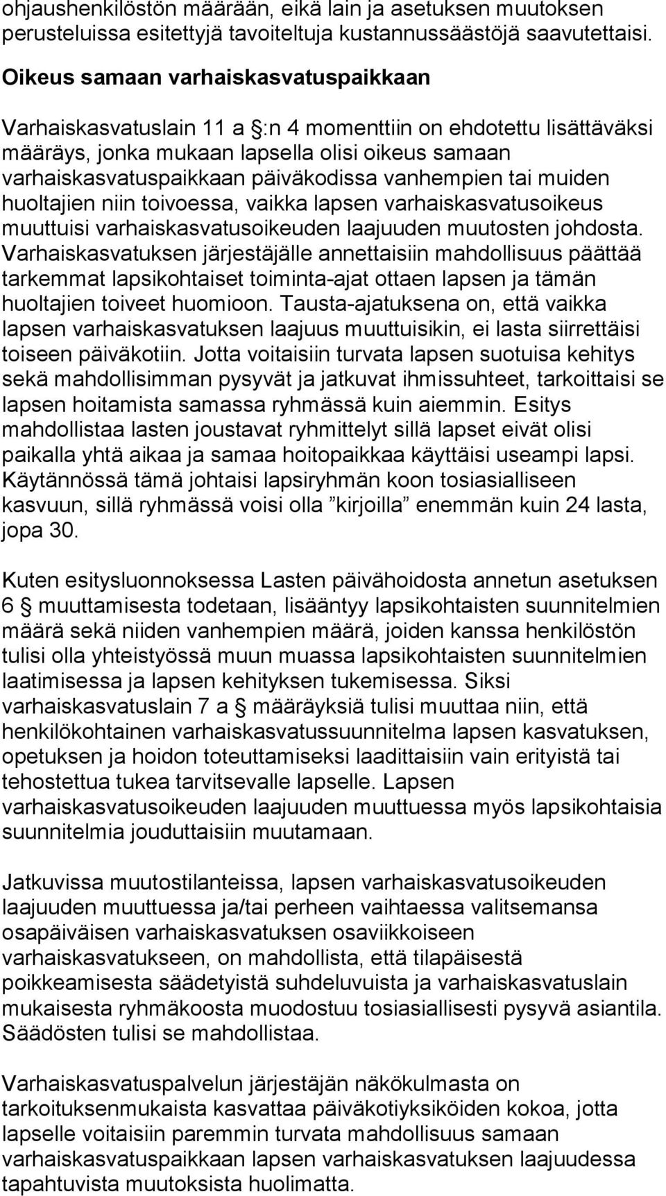 vanhempien tai muiden huoltajien niin toivoessa, vaikka lapsen varhaiskasvatusoikeus muuttuisi varhaiskasvatusoikeuden laajuuden muutosten johdosta.