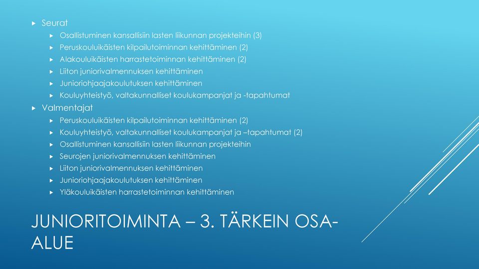 kilpailutoiminnan kehittäminen (2) Kouluyhteistyö, valtakunnalliset koulukampanjat ja tapahtumat (2) Osallistuminen kansallisiin lasten liikunnan projekteihin Seurojen