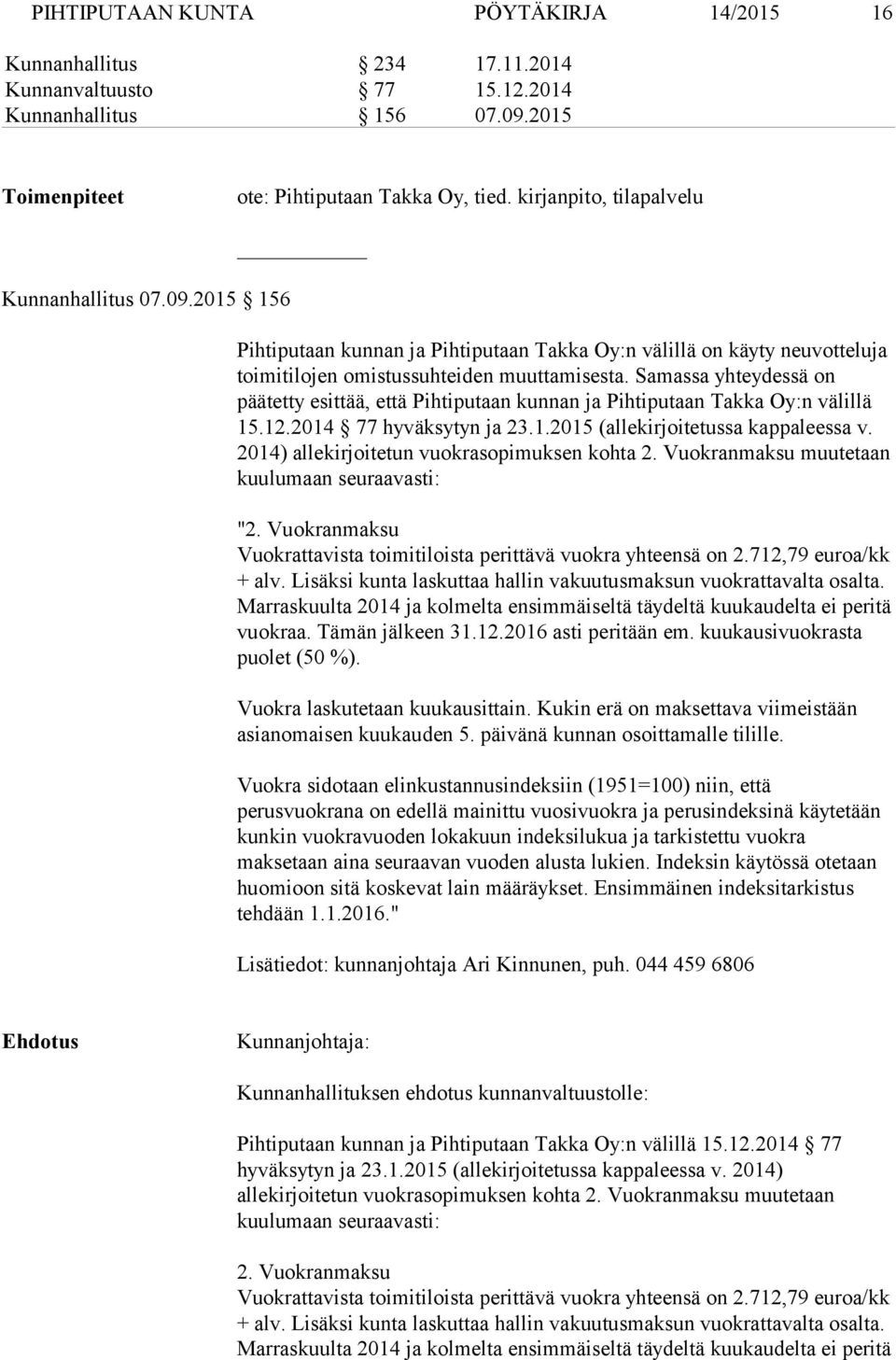 Samassa yhteydessä on päätetty esittää, että Pihtiputaan kunnan ja Pihtiputaan Takka Oy:n välillä 15.12.2014 77 hyväksytyn ja 23.1.2015 (allekirjoitetussa kappaleessa v.