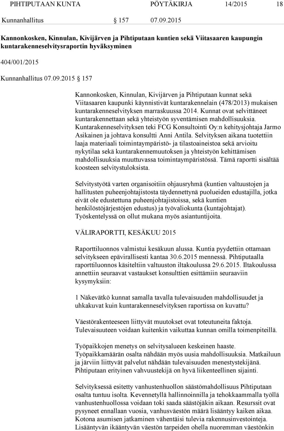2015 157 Kannonkosken, Kinnulan, Kivijärven ja Pihtiputaan kunnat sekä Viitasaaren kaupunki käynnistivät kuntarakennelain (478/2013) mukaisen kuntarakenneselvityksen marraskuussa 2014.