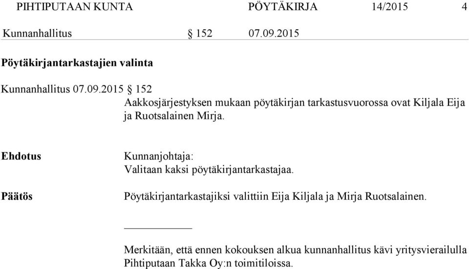 Ehdotus Päätös Kunnanjohtaja: Valitaan kaksi pöytäkirjantarkastajaa.