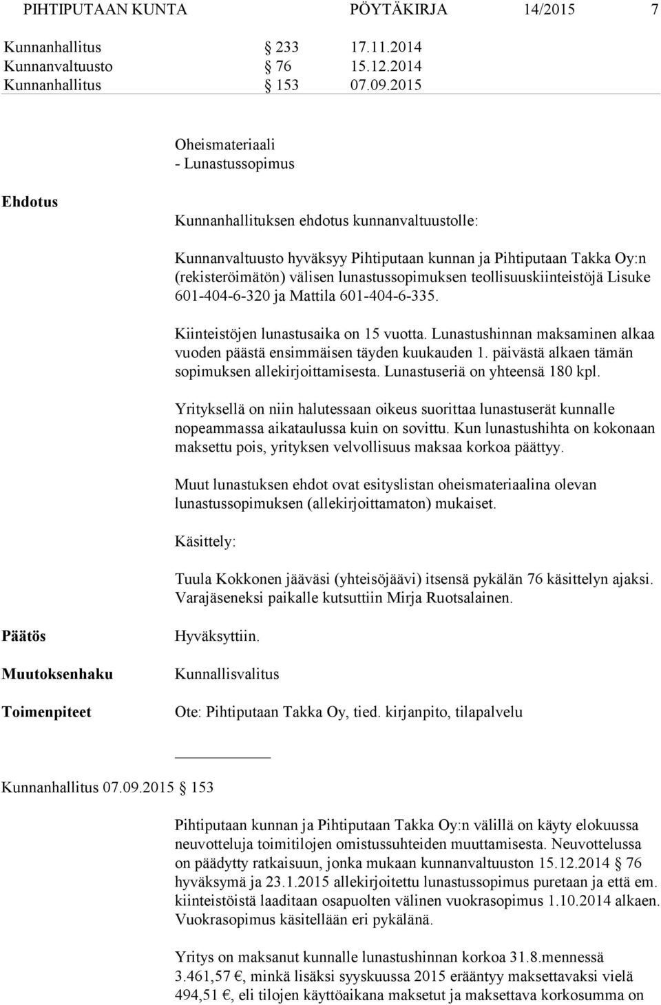 lunastussopimuksen teollisuuskiinteistöjä Lisuke 601-404-6-320 ja Mattila 601-404-6-335. Kiinteistöjen lunastusaika on 15 vuotta.