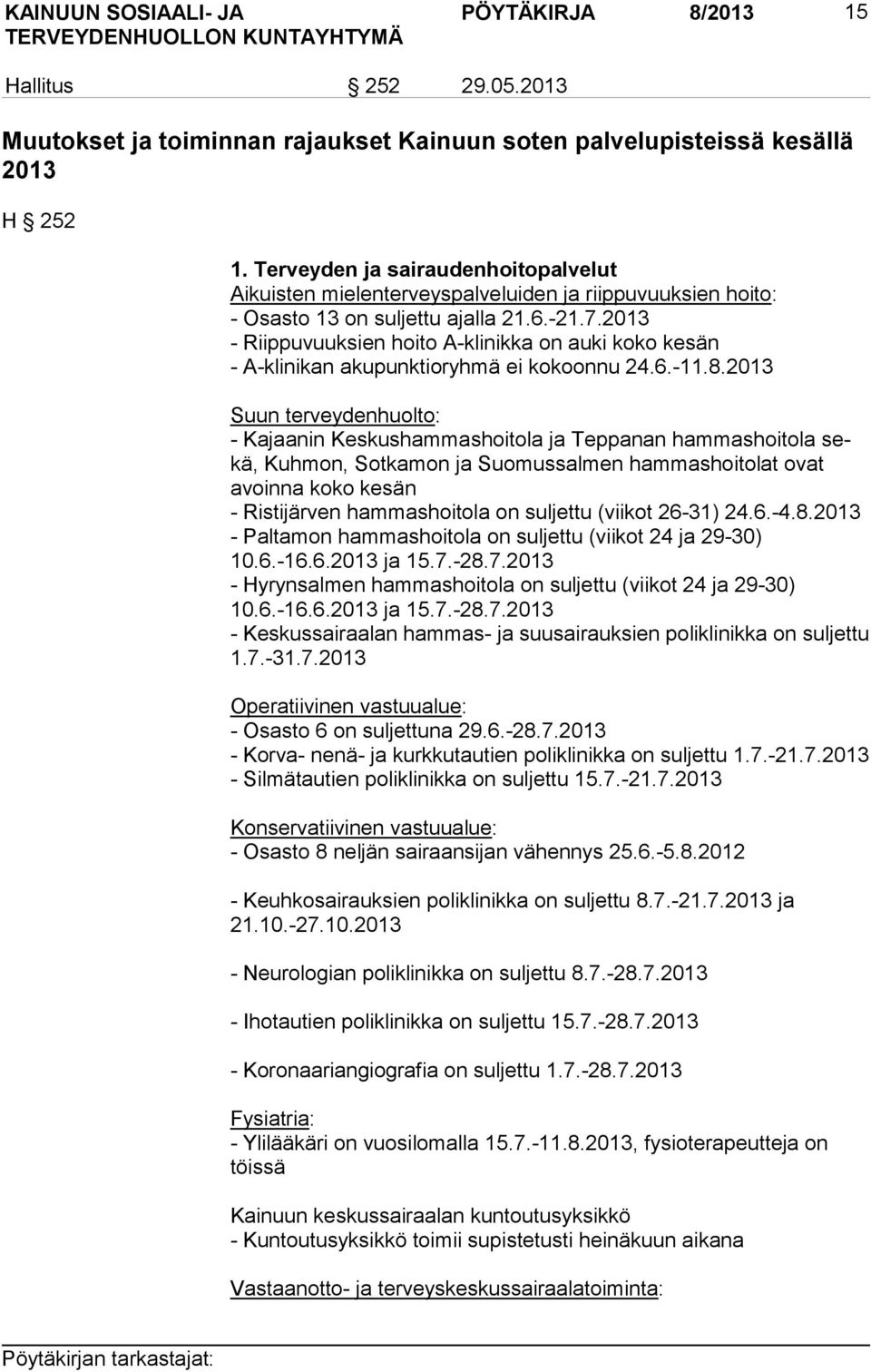 2013 - Riippuvuuksien hoito A-klinikka on auki koko kesän - A-klinikan akupunktioryhmä ei kokoonnu 24.6.-11.8.