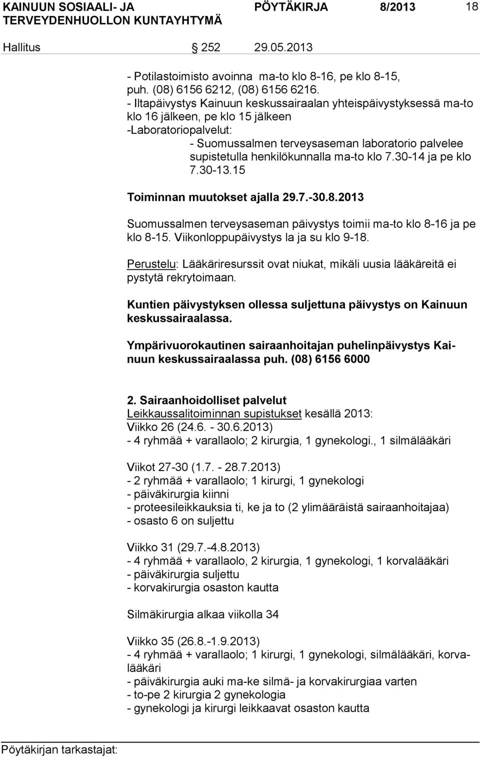 henkilökunnalla ma-to klo 7.30-14 ja pe klo 7.30-13.15 Toiminnan muutokset ajalla 29.7.-30.8.2013 Suomussalmen terveysaseman päivystys toimii ma-to klo 8-16 ja pe klo 8-15.