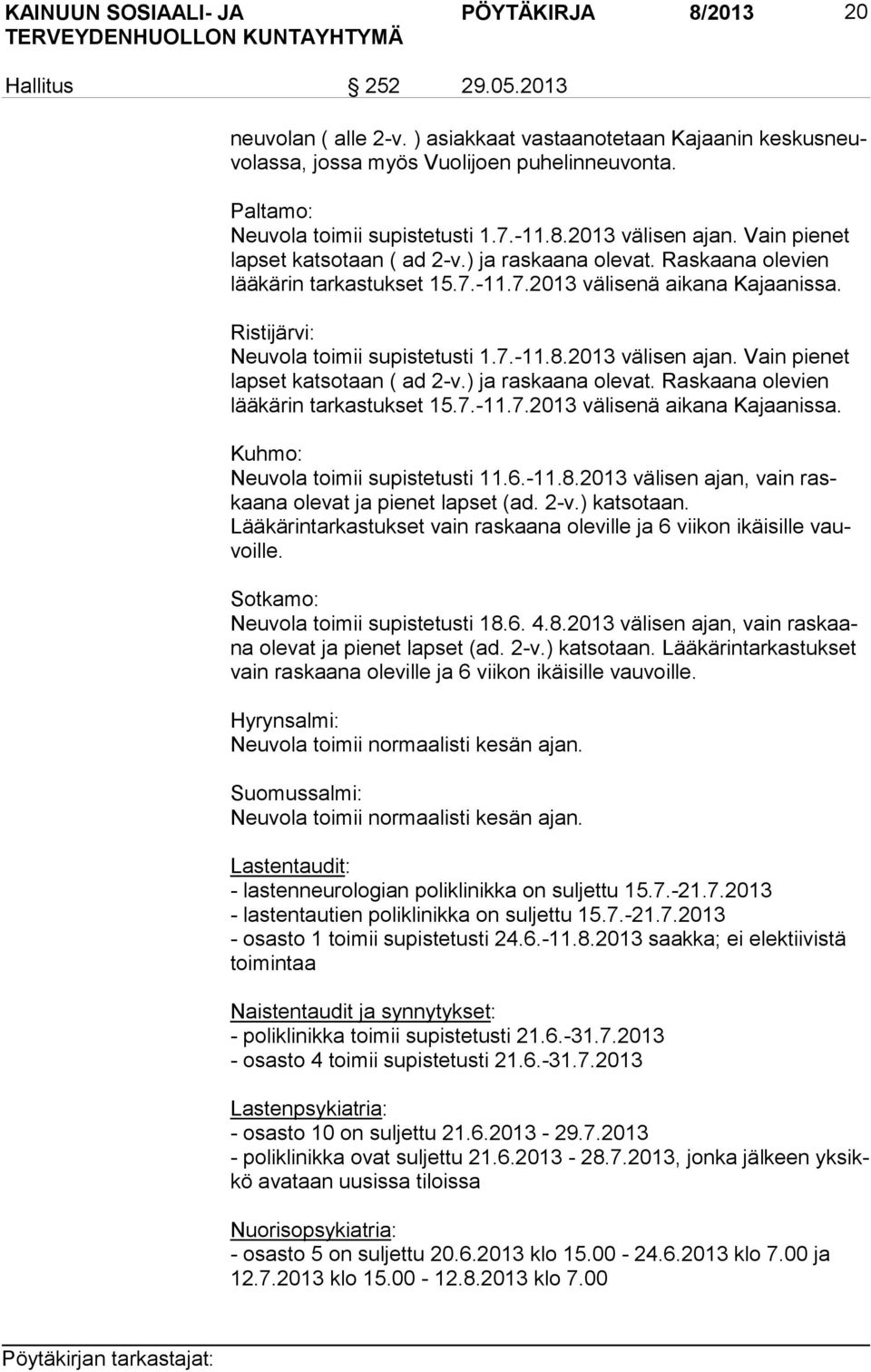 Ristijärvi: Neuvola toimii supistetusti 1.7.-11.8.2013 välisen ajan. Vain pienet lap set katsotaan ( ad 2-v.) ja raskaana olevat. Raskaana olevien lää kä rin tarkastukset 15.7.-11.7.2013 välisenä aikana Kajaanissa.